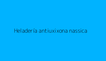 Heladería antiuxixona nassica